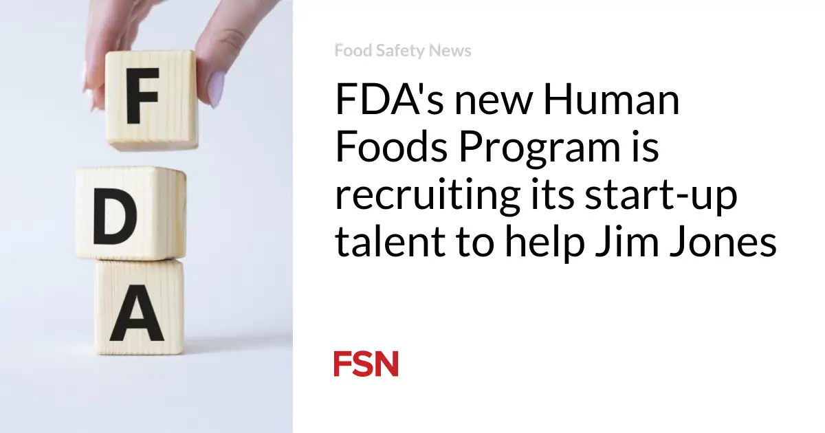 FDA’s new Human Foods Program is recruiting its start-up talent to help Jim Jones