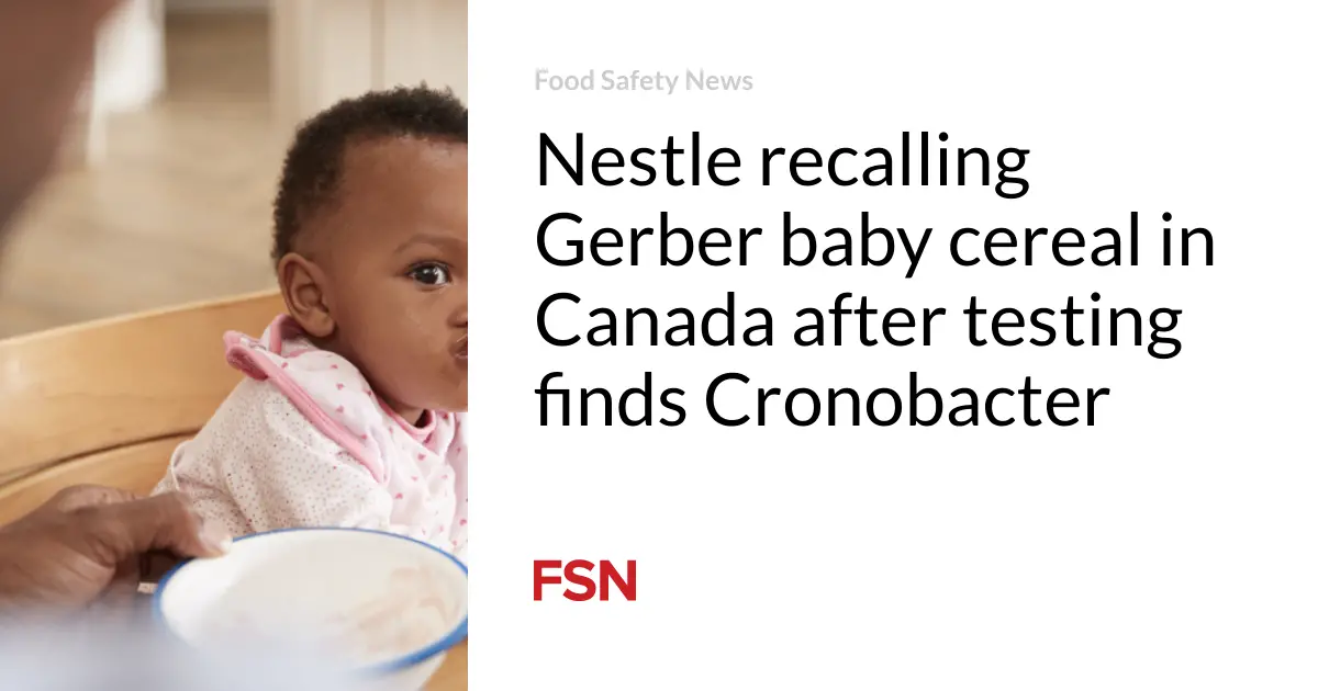 Nestle recalling Gerber baby cereal in Canada after testing finds Cronobacter