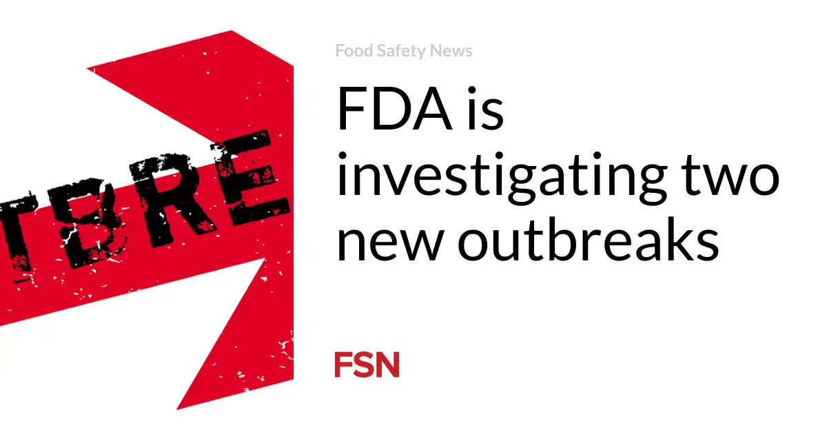 FDA is investigating two new outbreaks