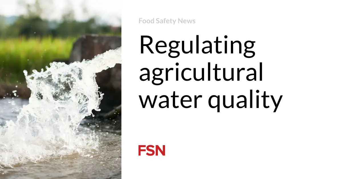 Regulating agricultural water quality | Food Safety News