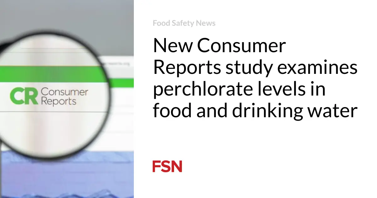 New Consumer Reports study examines perchlorate levels in food and drinking water