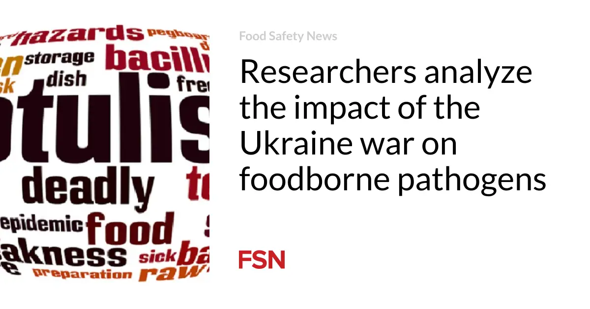 Researchers analyze the impact of the Ukraine war on foodborne pathogens