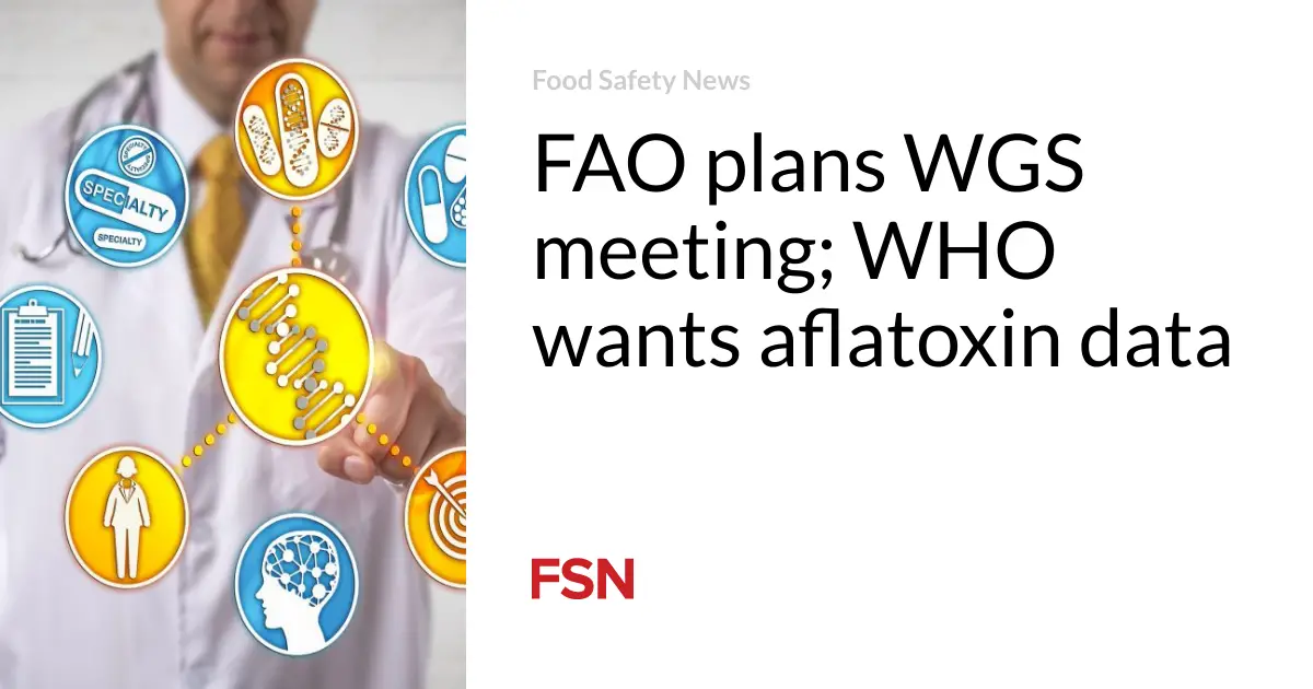 FAO plans WGS meeting; WHO wants aflatoxin data