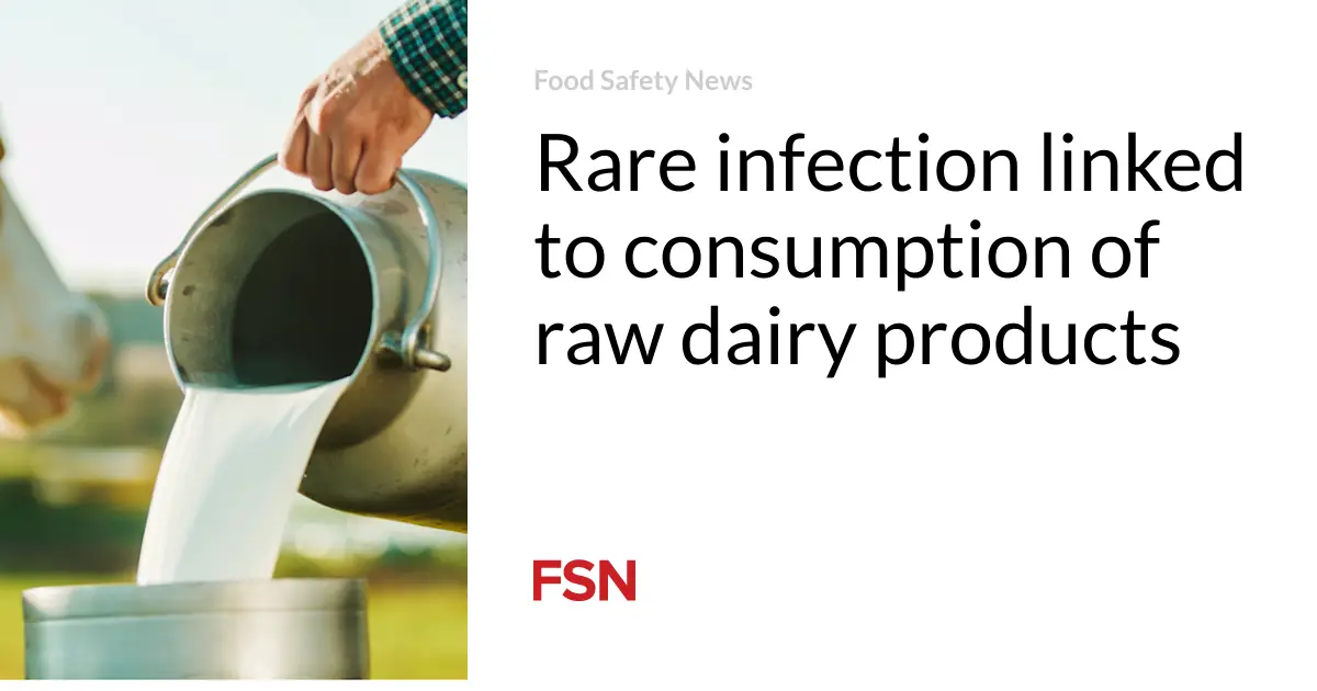 Rare infection linked to consumption of raw dairy products