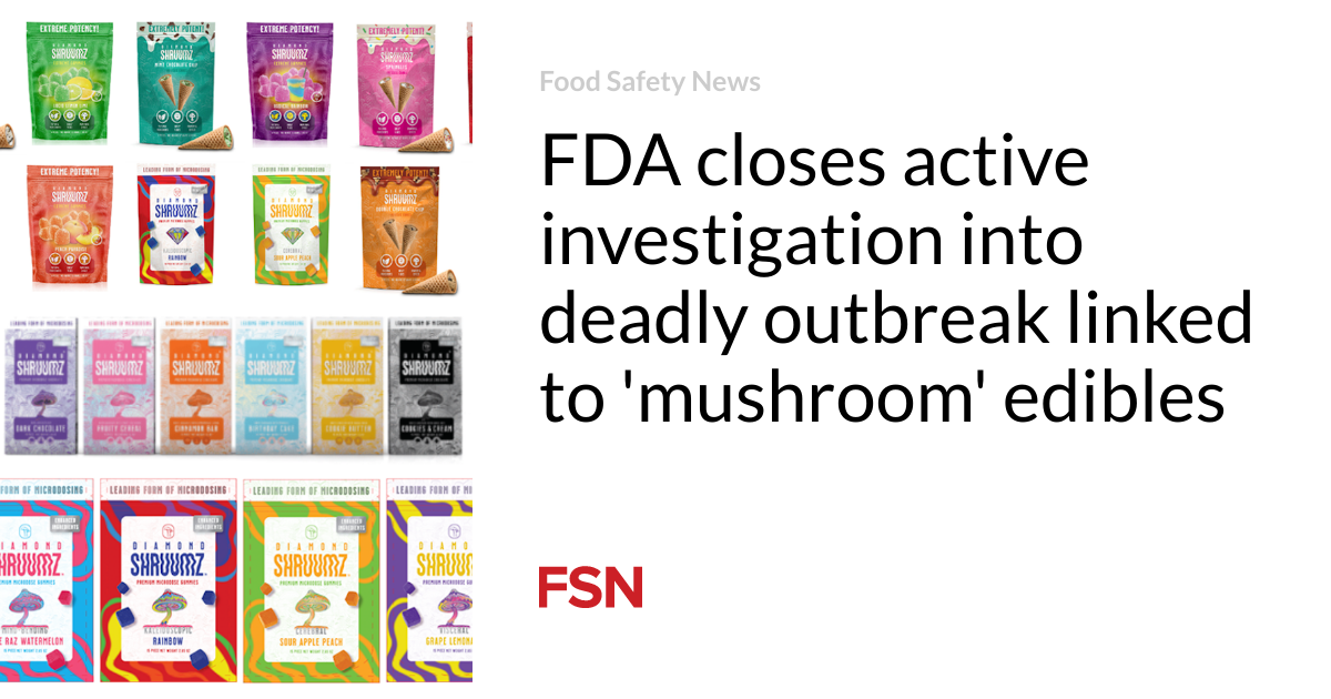 FDA closes active investigation into deadly outbreak linked to ‘mushroom’ edibles