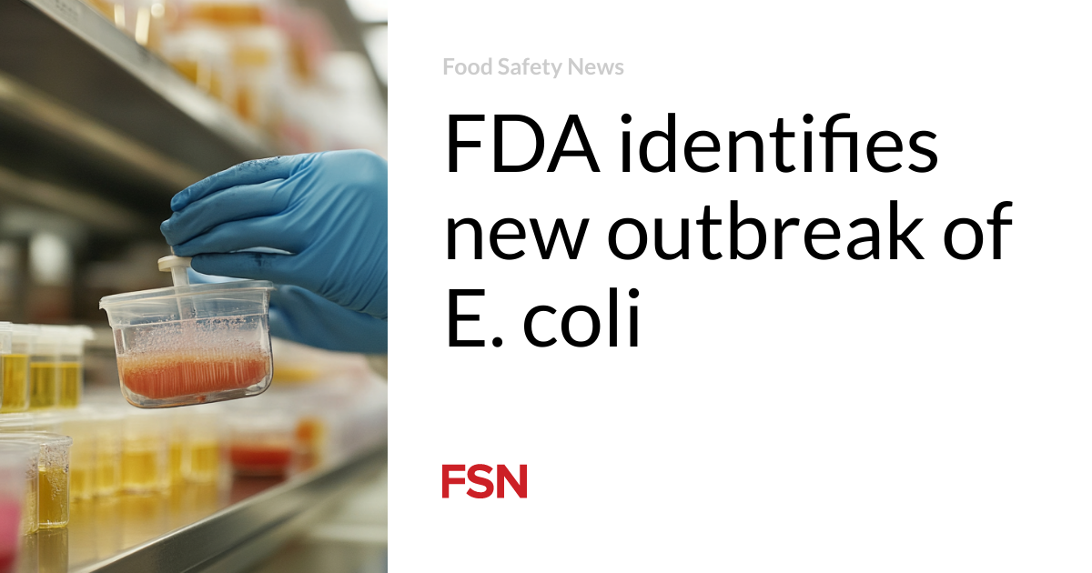 FDA identifies new outbreak of E. coli