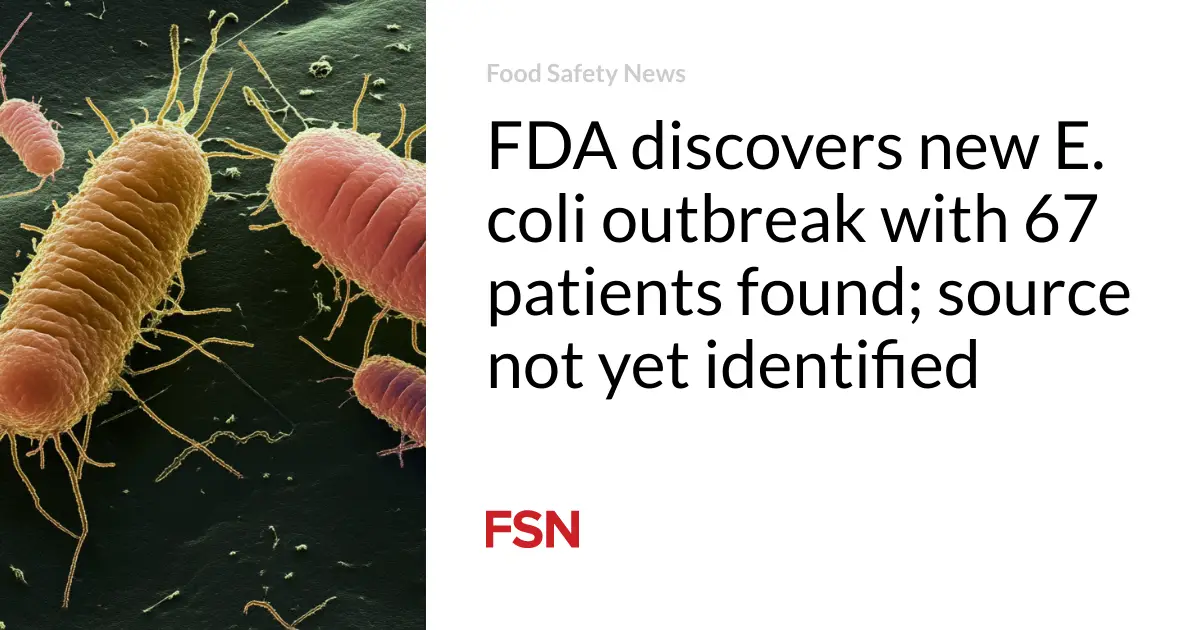 FDA discovers new E. coli outbreak with 67 patients found; source not yet identified