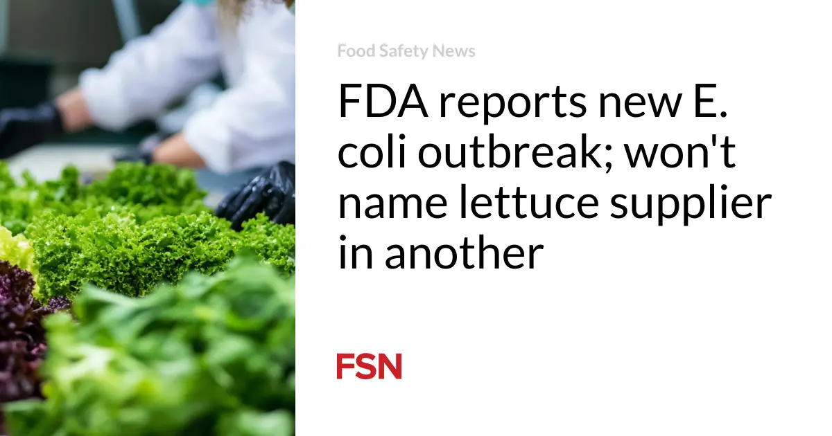 FDA reports new E. coli outbreak; won’t name lettuce supplier in another