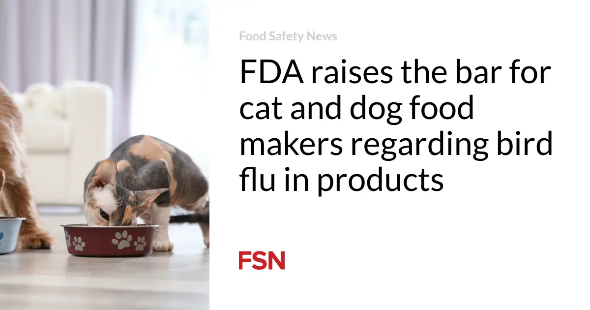 FDA raises the bar for cat and dog food makers regarding bird flu in products